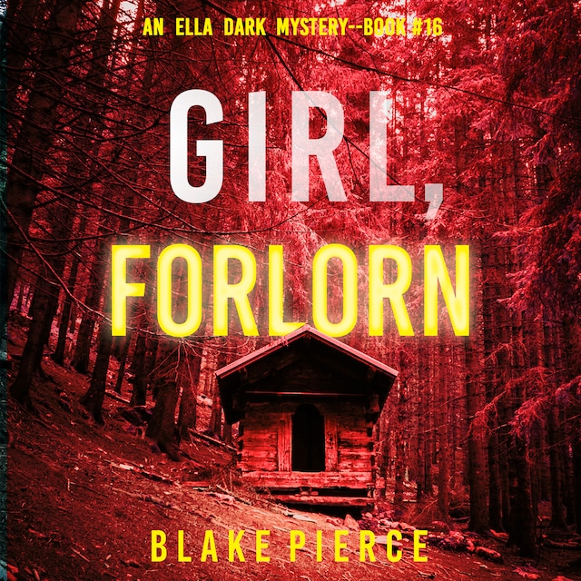 Buchcover für Girl, Forlorn (An Ella Dark FBI Suspense Thriller—Book 16)