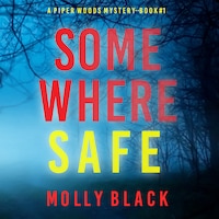 Somewhere Safe (A Piper Woods FBI Suspense Thriller—Book One)
