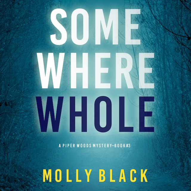 Okładka książki dla Somewhere Whole (A Piper Woods FBI Suspense Thriller—Book Three)