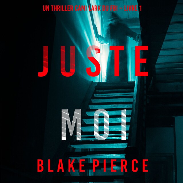 Boekomslag van Juste moi (Un thriller Cami Lark du FBI – Livre 1)