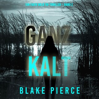 Ganz Kalt (Ein Faith Bold FBI-Thriller – Band 2) als Hörbuch