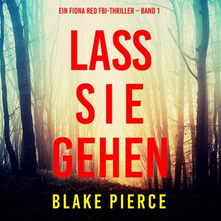 Lass sie gehen (Ein Fiona Red FBI-Thriller – Band 1) als Hörbuch