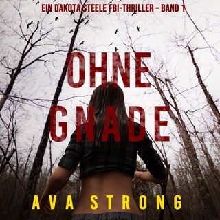 Ohne Gnade (Ein Dakota Steele FBI-Thriller – Band 1) als Hörbuch