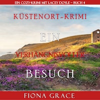 Ein verhängnisvoller Besuch (Ein Cozy-Krimi mit Lacey Doyle – Buch 4)