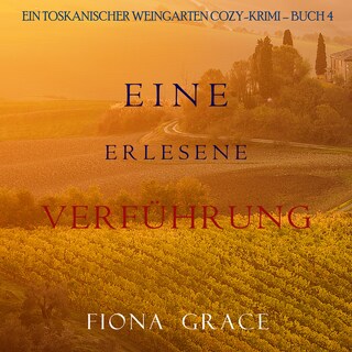 Eine erlesene Verführung (Ein Toskanischer Weingarten Cozy-Krimi – Buch 4) als Hörbuch