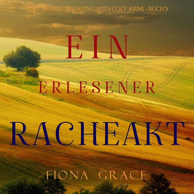 Book cover for Ein erlesener Racheakt (Ein Toskanischer Weingarten Cozy-Krimi – Buch 5)