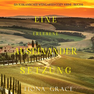 Eine erlesene Auseinandersetzung (Ein Toskanischer Weingarten Cozy-Krimi – Buch 6) als Hörbuch