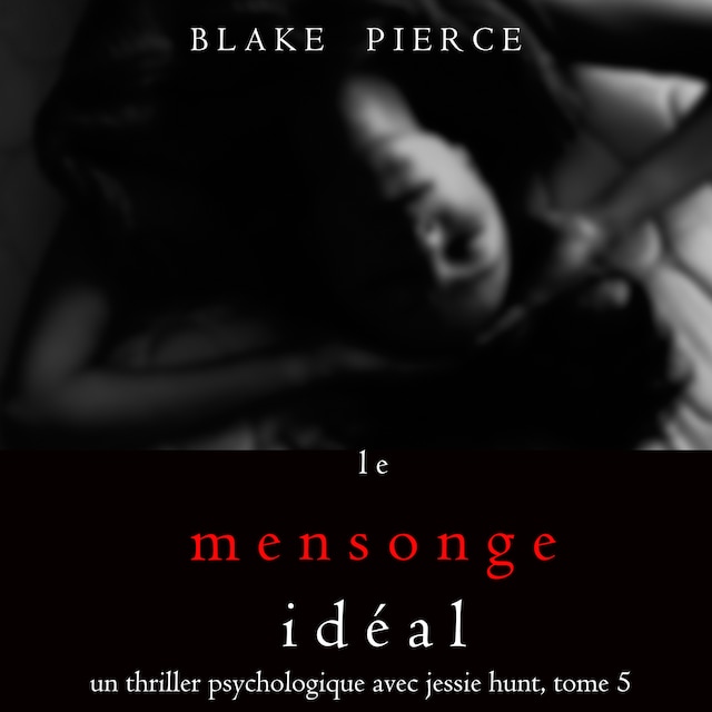 Book cover for Le Mensonge Idéal (Un thriller psychologique avec Jessie Hunt, tome n°5)