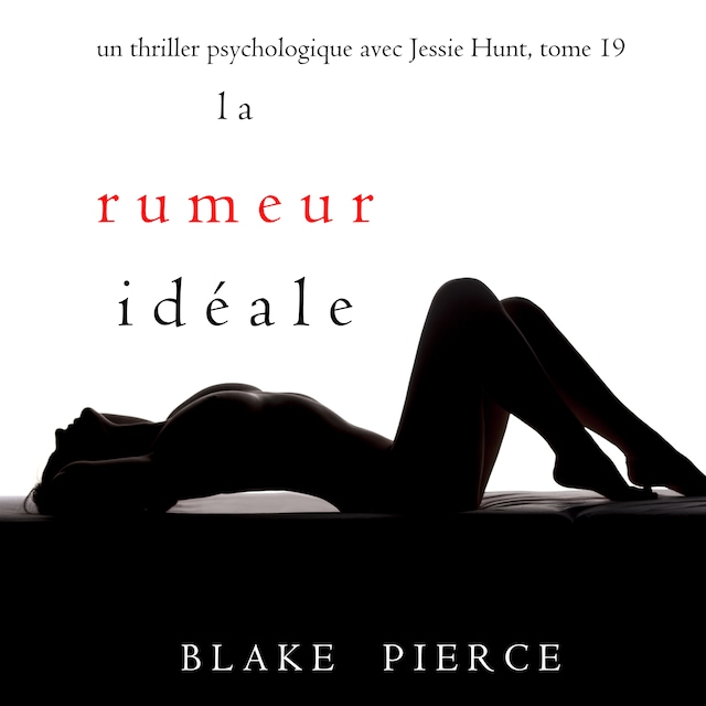 Book cover for La Rumeur Idéale (Un thriller psychologique avec Jessie Hunt, tome 19)