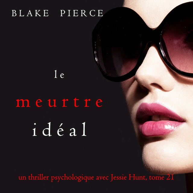 Book cover for Le Meurtre Idéal (Un thriller psychologique avec Jessie Hunt, tome 21)