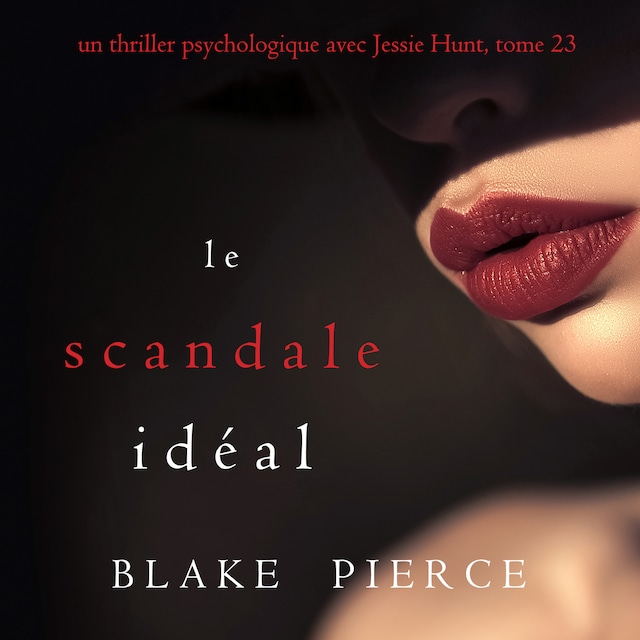 Book cover for Le Scandale Idéal (Un thriller psychologique avec Jessie Hunt, tome 23)