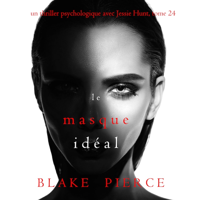 Book cover for Le Masque Idéal (Un thriller psychologique avec Jessie Hunt, tome 24)