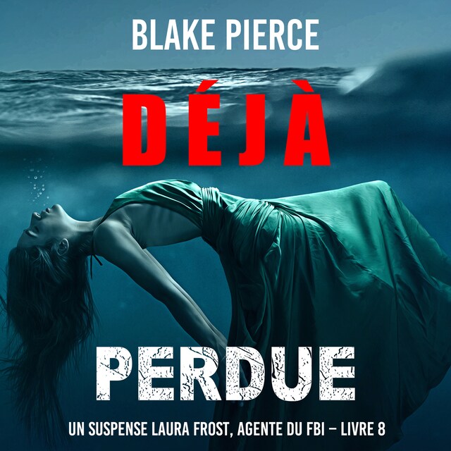 Copertina del libro per Déjà perdue (Un suspense Laura Frost, agente du FBI – Livre 8)