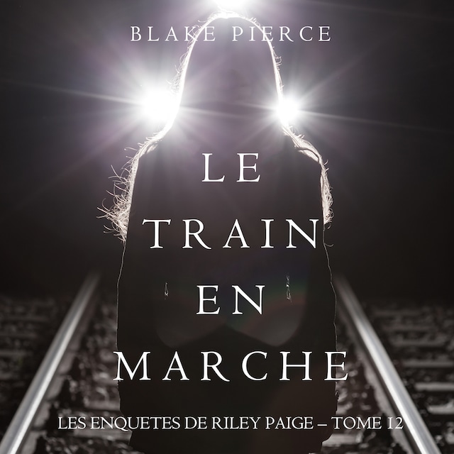 Le Train en Marche (Une Enquête de Riley Paige — Tome 12)