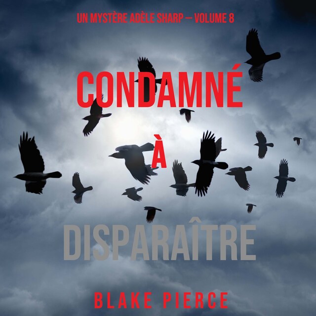 Portada de libro para Condamné à Disparaître (Un Mystère Adèle Sharp – Volume 8)