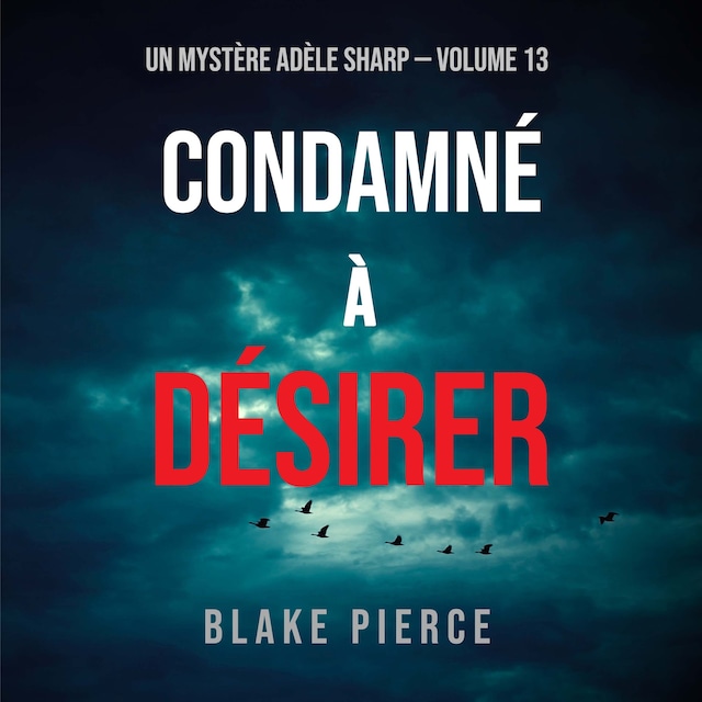 Boekomslag van Condamné à Désirer (Un Mystère Adèle Sharp – Volume 13)