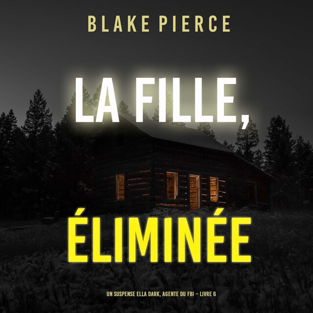 Bogomslag for La fille, éliminée (Un Thriller à Suspense d’Ella Dark, FBI – Livre 6)