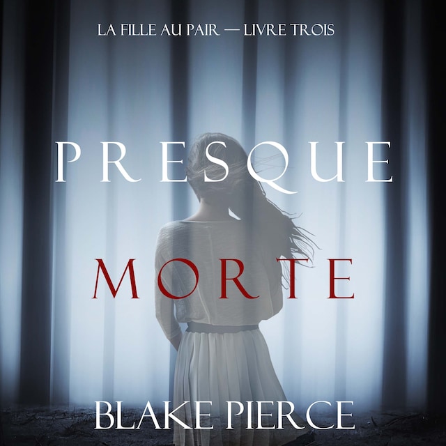 Book cover for Presque Morte (La Fille Au Pair — Livre Trois)