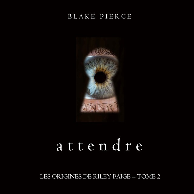 Book cover for Attendre (Les Origines de Riley Paige – Tome 2)