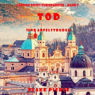 Tod (und Apfelstrudel) (London Roses Europareise – Band 2) als Hörbuch