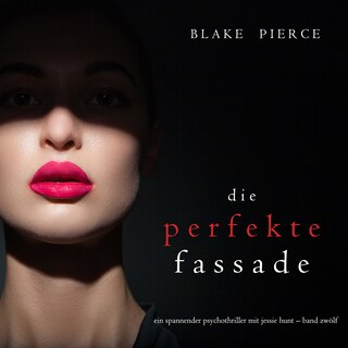 Die Perfekte Fassade (Ein spannender Psychothriller mit Jessie Hunt—Band Zwölf) als Hörbuch