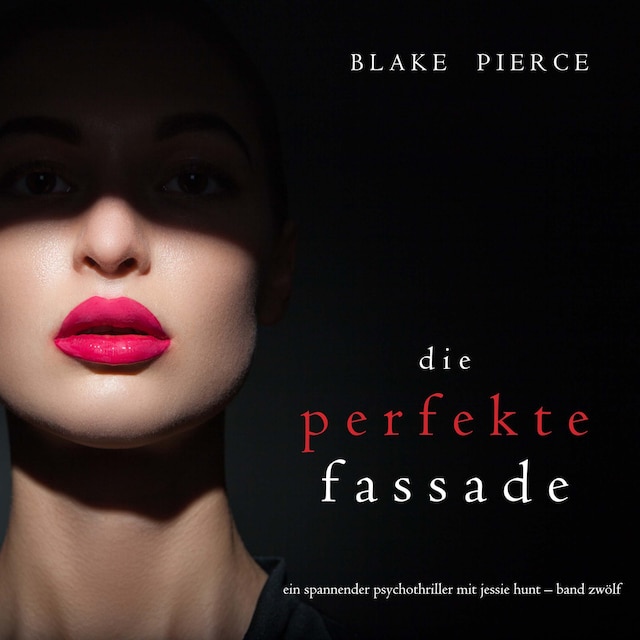 Boekomslag van Die Perfekte Fassade (Ein spannender Psychothriller mit Jessie Hunt—Band Zwölf)