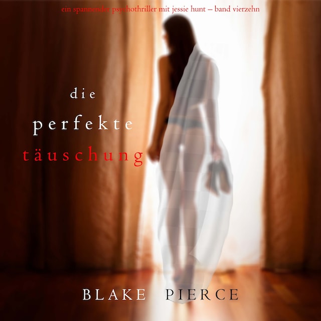 Book cover for Die Perfekte Täuschung (Ein spannender Psychothriller mit Jessie Hunt—Band Vierzehn)