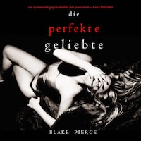 Die Perfekte Geliebte (Ein spannender Psychothriller mit Jessie Hunt—Band Fünfzehn)