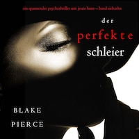 Der Perfekte Schleier (Ein spannender Psychothriller mit Jessie Hunt—Band Siebzehn)