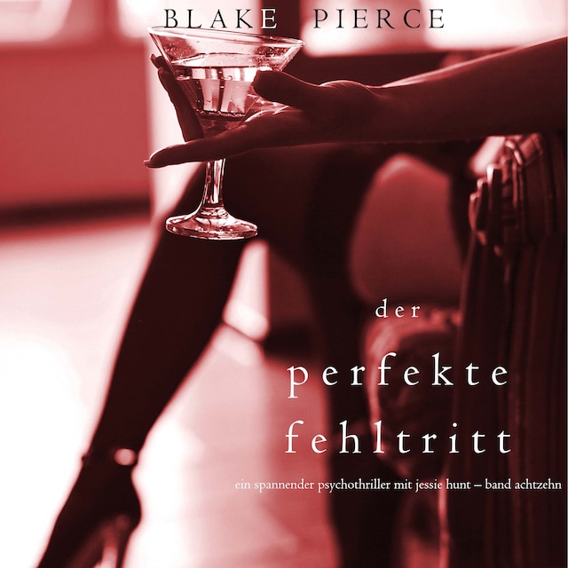Couverture de livre pour Der Perfekte Fehltritt (Ein spannender Psychothriller mit Jessie Hunt—Band Achtzehn)