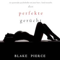 Das Perfekte Gerücht (Ein spannender Psychothriller mit Jessie Hunt—Band Neunzehn)