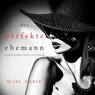 Der Perfekte Ehemann (Ein spannender Psychothriller mit Jessie Hunt—Band Zweiundzwanzig) als Hörbuch
