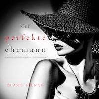 Der Perfekte Ehemann (Ein spannender Psychothriller mit Jessie Hunt—Band Zweiundzwanzig)