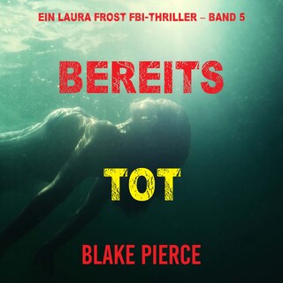 Bereits Tot (Ein Laura Frost FBI-Thriller – Band 5) als Hörbuch