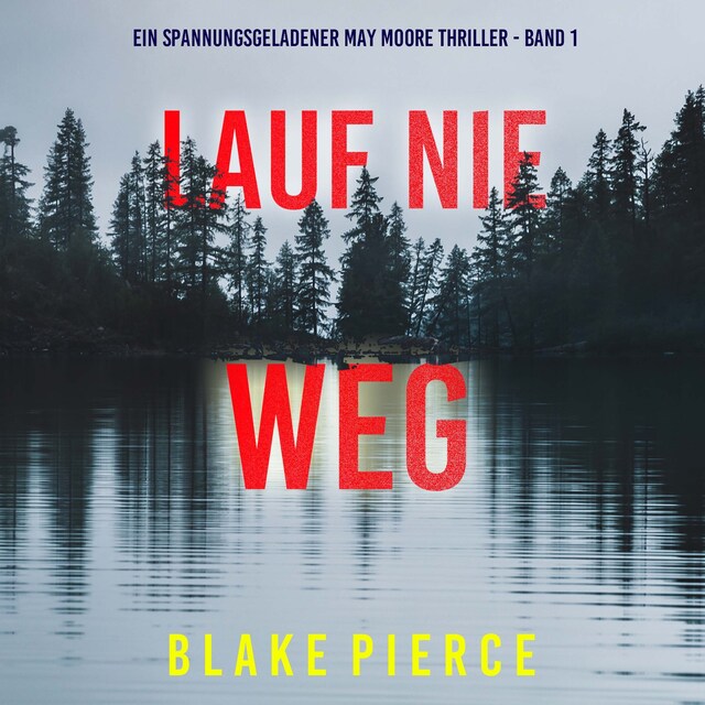 Boekomslag van Lauf Nie Weg (Ein spannungsgeladener May Moore Thriller - Band 1)