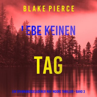 Lebe Keinen Tag (Ein spannungsgeladener May Moore Thriller - Band 3) als Hörbuch