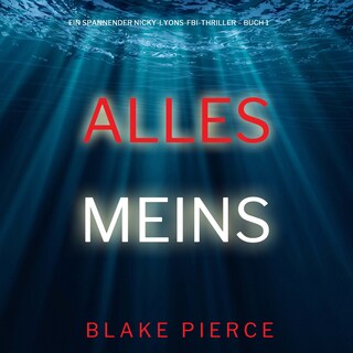 Alles meins (Ein spannender Nicky-Lyons-FBI-Thriller – Buch 1) als Hörbuch