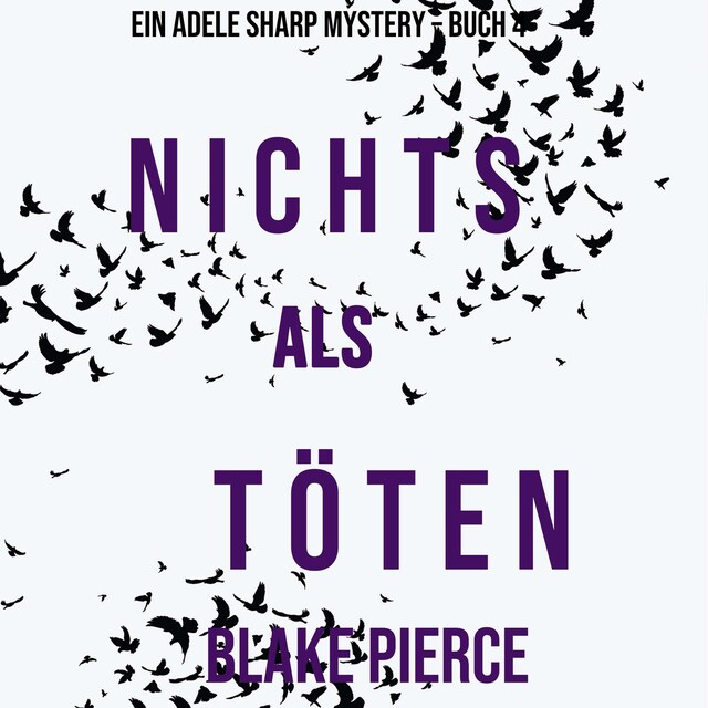 Boekomslag van Nichts Als Töten (Ein Adele Sharp Mystery – Buch 4)