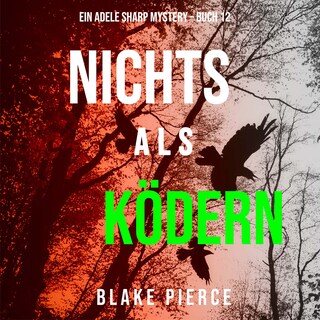 Nichts Als Ködern (Ein Adele Sharp Mystery – Buch 12) als Hörbuch