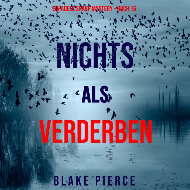 Boekomslag van Nichts als Verderben (Ein Adele Sharp Mystery – Buch 16)