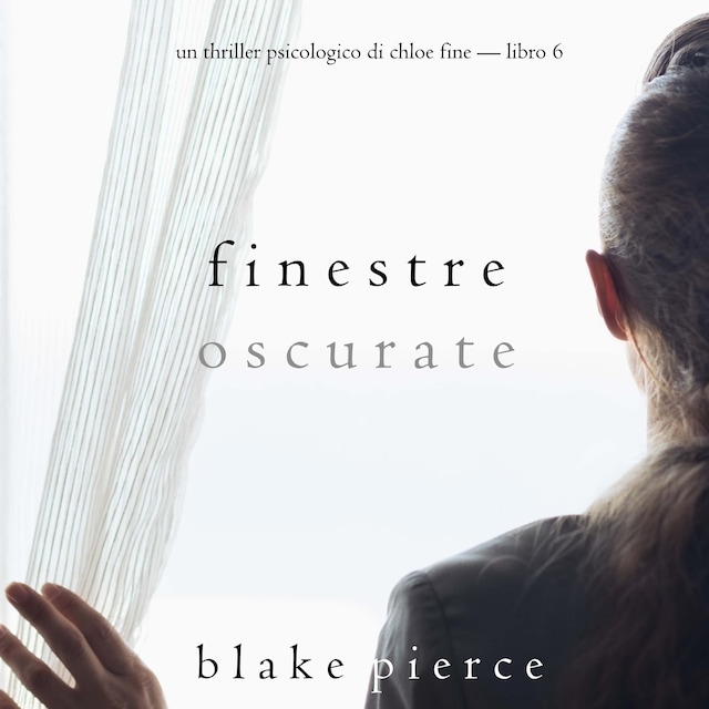 Book cover for Finestre Oscurate (Un Thriller Psicologico di Chloe Fine—Libro 6)