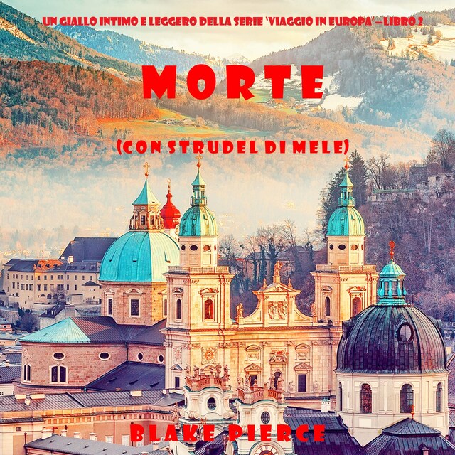 Portada de libro para Morte (con strudel di mele) (Un giallo intimo e leggero della serie Viaggio in Europa—Libro 2)