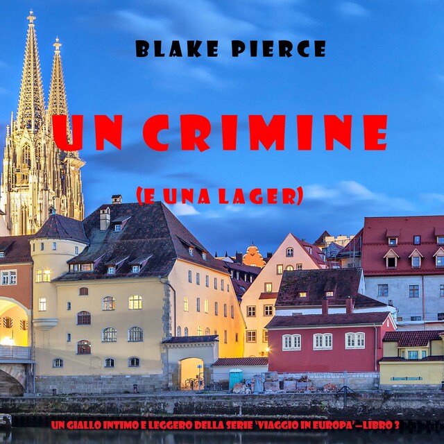 Bokomslag for Un crimine (e una lager) (Un giallo intimo e leggero della serie Viaggio in Europa—Libro 3)