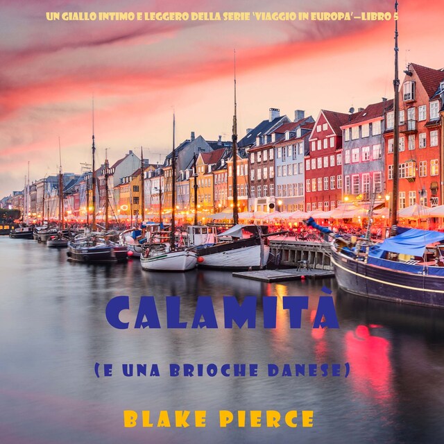 Kirjankansi teokselle Calamità (e una brioche danese) (Un giallo intimo e leggero della serie Viaggio in Europa – Libro 5)