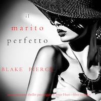 Il marito perfetto (Un thriller psicologico di Jessie Hunt—Libro ventidue)