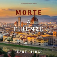 Morte a Firenze (Un anno in Europa – Libro 2)