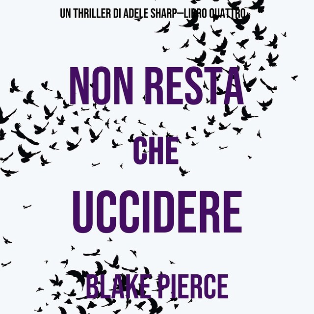 Okładka książki dla Non resta che uccidere (Un thriller di Adele Sharp—Libro Quattro)