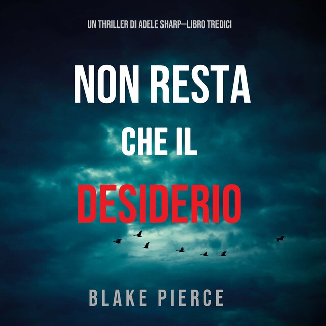 Okładka książki dla Non resta che il desiderio (Un thriller di Adele Sharp—Libro Tredici)