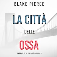 La città delle ossa: Un thriller di Ava Gold (Libro 3)