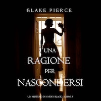 Una Ragione per Nascondersi (Un Mistero di Avery Black—Libro 3)